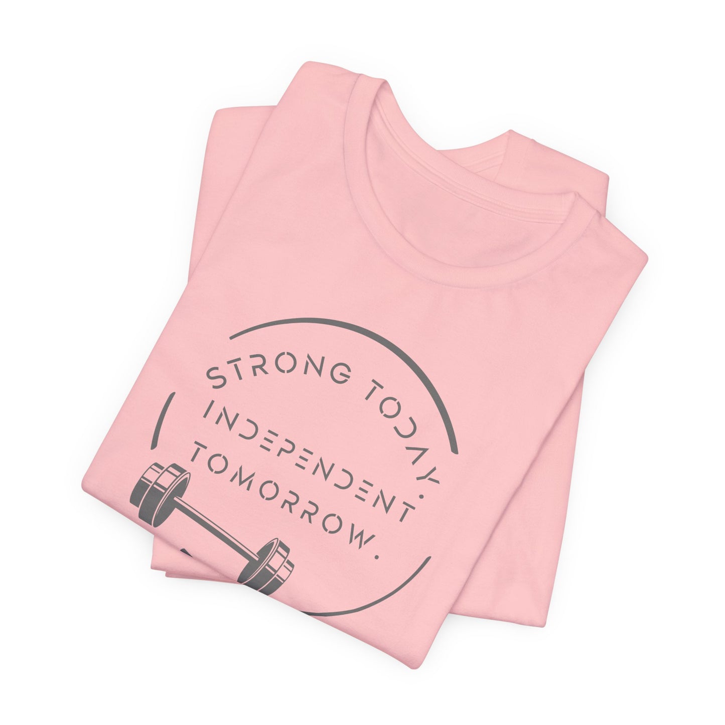 Strong Today, Independent Tomorrow T-Shirt