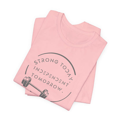 Strong Today, Independent Tomorrow T-Shirt