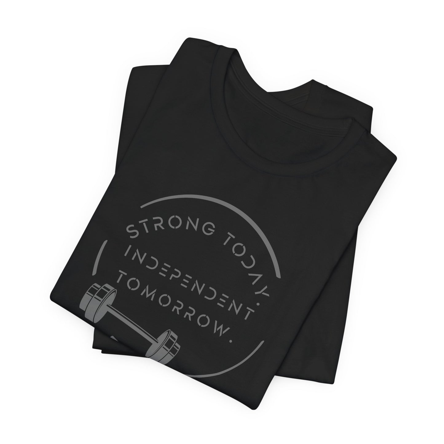 Strong Today, Independent Tomorrow T-Shirt