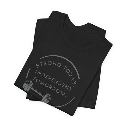 Strong Today, Independent Tomorrow T-Shirt